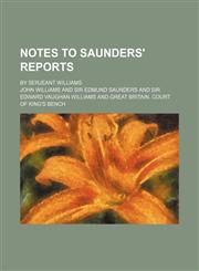 Notes to Saunders' Reports; by Serjeant Williams,1130364100,9781130364101