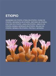 Etiopio Ekonomio de Etiopio, Etnoj en Etiopio, Faŭno de Etiopio, Geografio de Etiopio, Historio de Etiopio, Kulturo de Etiopio, Lagoj en Etiopio, Lingvoj de Etiopio, Monda heredaĵo en Etiopio, Religio en Etiopio, Ĝermoj pri Etiopio, Protelo,1232959499,9781232959496