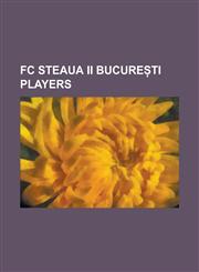 FC Steaua II Bucure Ti Players Adrian Neaga, Valentin Badea, Miguel Tininho, Krum Bibishkov, Dayro Moreno, Rafa Grzelak, Antonio Semedo,1157015077,9781157015079
