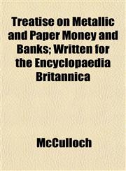Treatise on Metallic and Paper Money and Banks; Written for the Encyclopaedia Britannica,1152081918,9781152081918