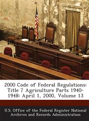2000 Code of Federal Regulations Title 7 Agriculture Parts 1940-1948: April 1, 2000, Volume 13,1289232601,9781289232603