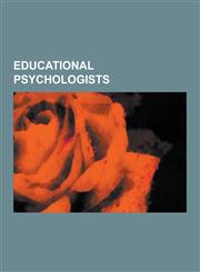 Educational Psychologists John Dewey, B. F. Skinner, Alfred Binet, Herbert Simon, Carl Rogers, Arthur Jensen, William James, Edward Thorndike, S,1230530843,9781230530840