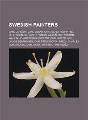 Swedish Painters Carl Larsson, Carl Oscar Borg, Carl Fredrik Hill, Pehr Horberg, Carl E. Wallin, Willem Boy, Kristian Wahlin, Johan Fre,115558807X,9781155588070