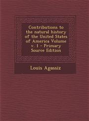 Contributions to the natural history of the United States of America Volume v. 1 - Primary Source Edition,1293334545,9781293334546