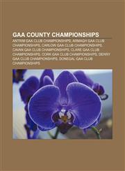 GAA County Championships Antrim GAA club championships, Armagh GAA club championships, Carlow GAA club championships,1157520030,9781157520030
