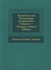 Byzantine and Romanesque Architecture, Volume 1 - Primary Source Edition,1295577240,9781295577248