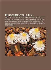 Eksperimentelle fly Bell X-1, X-fly, Boeing X-48, Martin Marietta X-24, Boeing X-37, Boeing X-51, Lockheed Martin X-35, Boeing X-32,1232777552,9781232777557