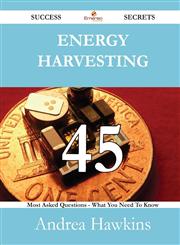 Energy Harvesting 45 Success Secrets - 45 Most Asked Questions on Energy Harvesting - What You Need to Know,1488527350,9781488527357