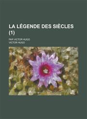 La Legende Des Siecles; Par Victor Hugo (1 ),1234543559,9781234543556