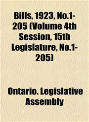 Bills, 1923, No.1-205 (Volume 4th Session, 15th Legislature, No.1-205),1153412764,9781153412766