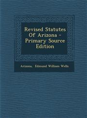Revised Statutes Of Arizona - Primary Source Edition,1295807521,9781295807529