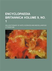 Encyclopaedia britannica Volume 9, no. 1; or a dictionary of arts, sciences and miscellaneous litterature,1231203129,9781231203125