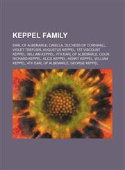Keppel family Earl of Albemarle, Camilla, Duchess of Cornwall, Violet Trefusis, Augustus Keppel, 1st Viscount Keppel, William Keppel, 7th Earl of Albemarle, Colin Richard Keppel, Alice Keppel, Henry Keppel, William Keppel, 4th Earl of Albemarle, George K,1155749200,9781155749204