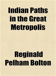 Indian Paths in the Great Metropolis,1151353159,9781151353153