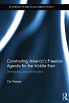 Constructing America's Freedom Agenda for the Middle East Democr cy or Domin tion,1138811289,9781138811287