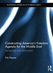 Constructing America's Freedom Agenda for the Middle East Democr cy or Domin tion,1138811289,9781138811287