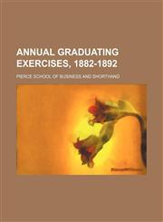 Annual graduating exercises, 1882-1892,1236610822,9781236610829