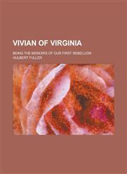 Vivian of Virginia; Being the Memoirs of Our First Rebellion,1230022732,9781230022734