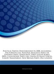 Articles On Political Parties Disestablished In 2008, including Pim Fortuyn List, National Religious Party, Uk Unionist Party, Democratic Party (south Korea, 2005), Countryside Party (uk), Union Of Right Forces, Europe Transparent,1243342625,9781243342621