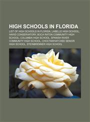 High schools in Florida List of high schools in Florida, LaBelle High School, Harid Conservatory, Boca Raton Community High School,1156492823,9781156492826