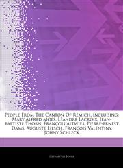 Articles On People From The Canton Of Remich, including Mary Alfred Moes, LÃ©andre Lacroix, Jean-baptiste Thorn, FranÃ§ois Altwies, Pierre-ernest Dams, Auguste Liesch, FranÃ§ois Valentiny, Johny Schleck,1244558060,9781244558069
