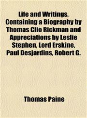 Life and Writings, Containing a Biography by Thomas Clio Rickman and Appreciations by Leslie Stephen, Lord Erskine, Paul Desjardins, Robert G.,1152862863,9781152862869