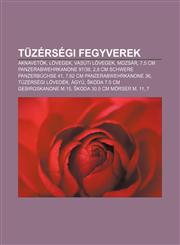 Tuzersegi Fegyverek Aknavet K, Lovegek, Vasuti Lovegek, Mozsar, 7,5 CM Panzerabwehrkanone 9738, 2,8 CM Schwere Panzerbuchse 41, 7,1232902691,9781232902690