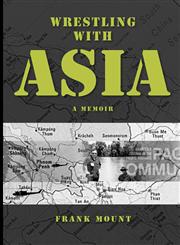 Wrestling with Asia A Memoir - Frank Mount,1921421673,9781921421679