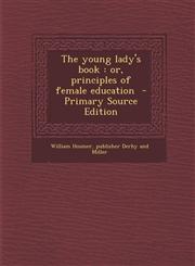 Young Lady's Book Or, Principles of Female Education,1289815666,9781289815660