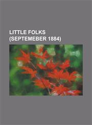 Little Folks (Septemeber 1884),123672965X,9781236729651