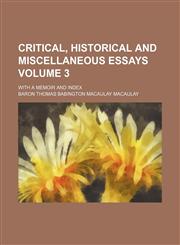 Critical, historical and miscellaneous essays Volume 3 ; with a memoir and index,1153374064,9781153374064