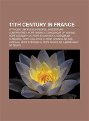 11th century in France 11th-century French people, Investiture Controversy, Pope Urban II, Concordat of Worms, Pope Gregory VII,115595064X,9781155950648