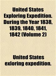 United States Exploring Expedition. During the Year 1838, 1839, 1840, 1841, 1842 (Volume 2),1152094106,9781152094109
