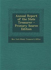 Annual Report of the State Treasurer - Primary Source Edition,1294418173,9781294418177