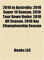 2010 in Australia 2010 Super 14 Season, 2010 Tour Down Under, 2010 Afl Season, 2010 Anz Championship Season,1157678823,9781157678823