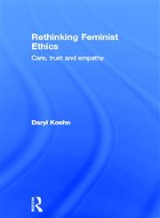 Rethinking Feminist Ethics Care, Trust and Empathy,0415180325,9780415180320