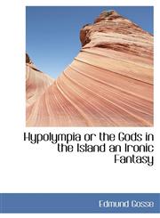 Hypolympia or the Gods in the Island an Ironic Fantasy,111047766X,9781110477661
