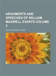 Arguments and Speeches of William Maxwell Evarts Volume 3,1155016890,9781155016894