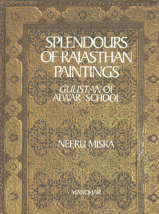 Splendours of Rajasthan Paintings Gulistan of Alwar School 1st Published,817304788X,9788173047886