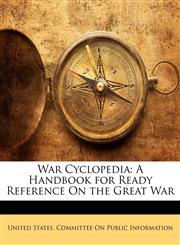 War Cyclopedia A Handbook for Ready Reference On the Great War,114322583X,9781143225833