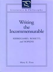 Writing the Incommensurable Kierkegaard, Rossetti, and Hopkins,0271008547,9780271008547