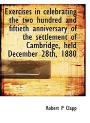 Exercises in celebrating the two hundred and fiftieth anniversary of the settlement of Cambridge, he,1113015012,9781113015013