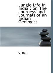 Jungle Life in India or, The Journeys and Journals of an Indian Geologist,1117335577,9781117335575