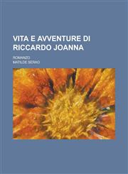 Vita E Avventure Di Riccardo Joanna; Romanzo,1234639157,9781234639150