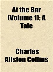 At the Bar (Volume 1); A Tale,1153292750,9781153292757