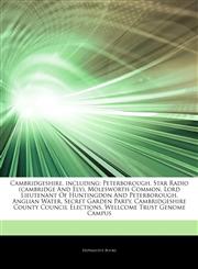 Articles On Cambridgeshire, including Peterborough, Star Radio (cambridge And Ely), Molesworth Common, Lord Lieutenant Of Huntingdon And Peterborough, Anglian Water, Secret Garden Party, Cambridgeshire County Council Elections,1242940685,9781242940682