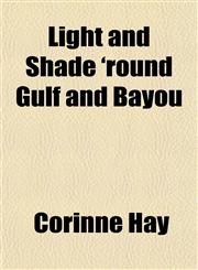 Light and Shade 'round Gulf and Bayou,1152151231,9781152151239
