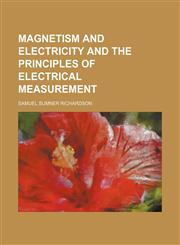 Magnetism and electricity and the principles of electrical measurement,1151844365,9781151844361