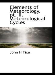 Elements of Meteorology. pt. II. Meteorological Cycles,1116551497,9781116551495