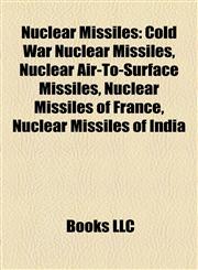Nuclear Missiles Cold War Nuclear Missiles, Nuclear Air-To-Surface Missiles, Nuclear Missiles of France, Nuclear Missiles of India,1157894739,9781157894735